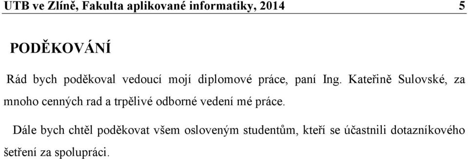 Kateřině Sulovské, za mnoho cenných rad a trpělivé odborné vedení mé práce.