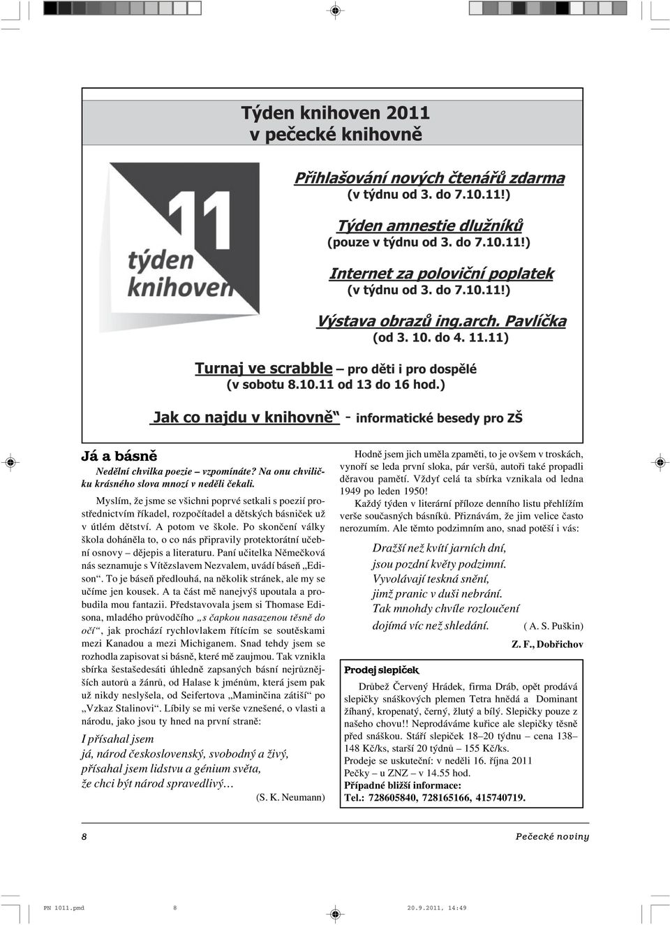 Po skončení války škola doháněla to, o co nás připravily protektorátní učeb ní osnovy dějepis a literaturu. Paní učitelka Němečková nás seznamuje s Vítězslavem Nezvalem, uvádí báseň Edi son.