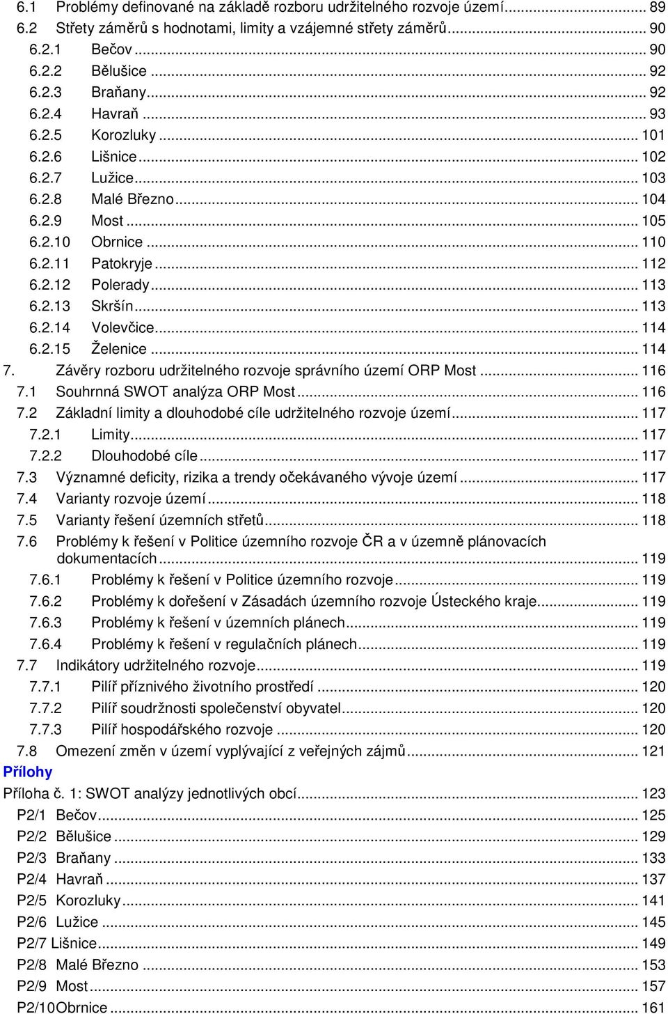 .. 113 6.2.13 Skršín... 113 6.2.14 Volevčice... 114 6.2.15 Želenice... 114 7. Závěry rozboru udržitelného rozvoje správního území ORP Most... 116 7.