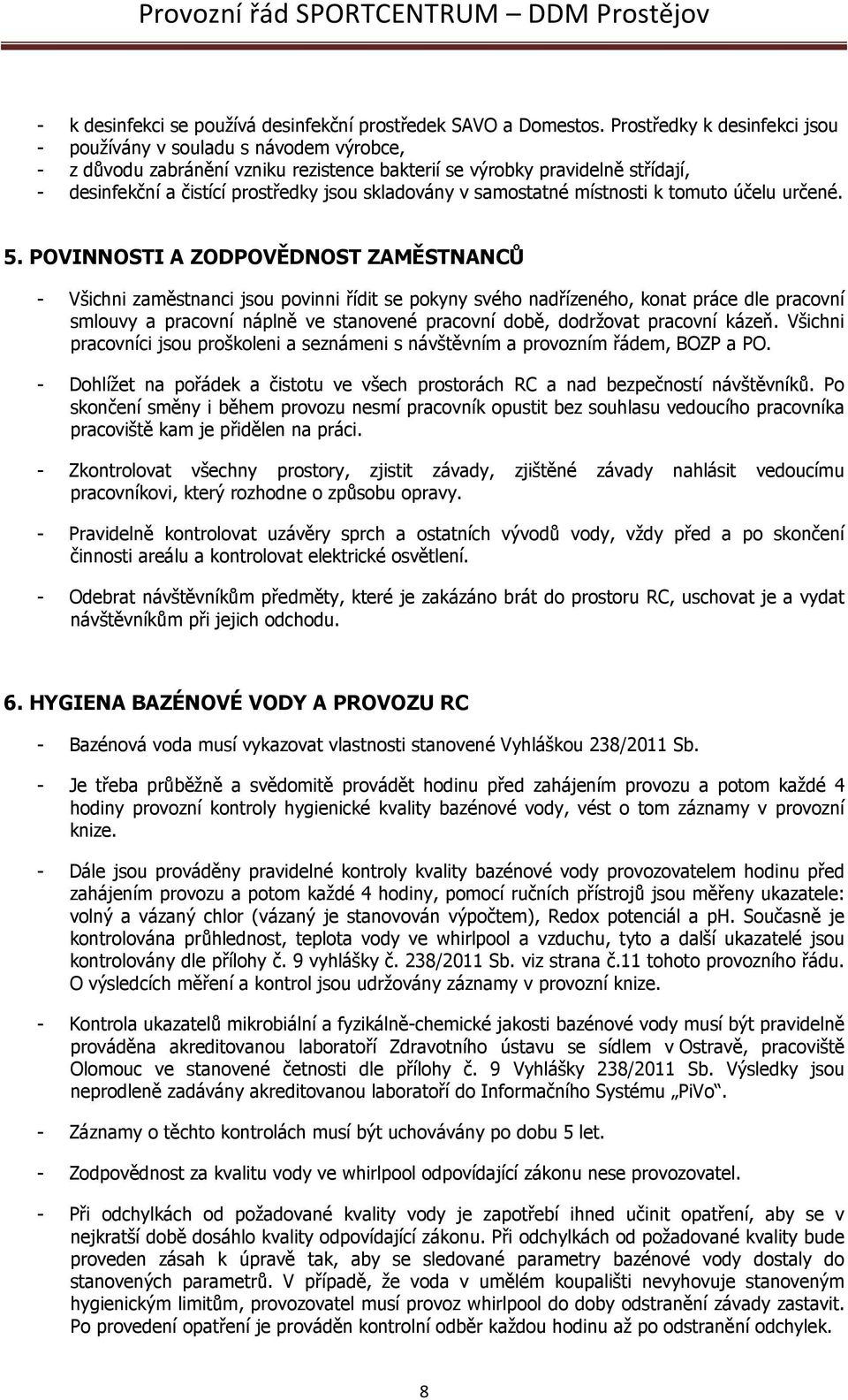 skladovány v samostatné místnosti k tomuto účelu určené. 5.