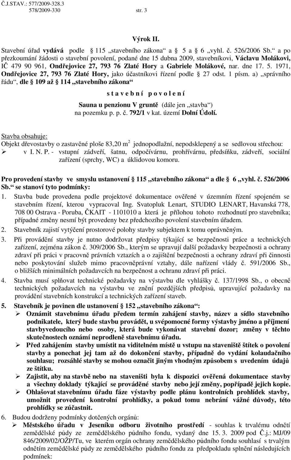 1971, Ondřejovice 27, 793 76 Zlaté Hory, jako účastníkovi řízení podle 27 odst. 1 písm.