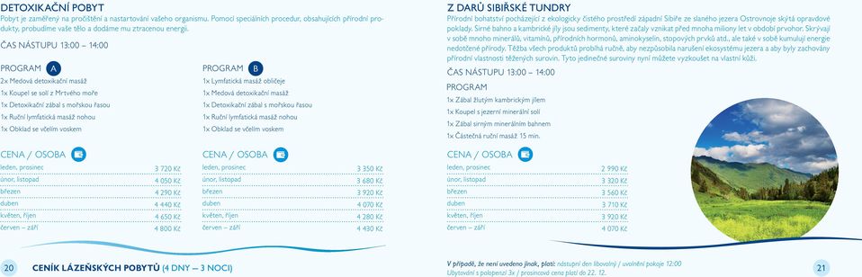 masáž obličeje 1x Medová detoxikační masáž 1x Detoxikační zábal s mořskou řasou 1x Ruční lymfatická masáž nohou 1x Obklad se včelím voskem Z DARŮ SIBIŘSKÉ TUNDRY Přírodní bohatství pocházející z