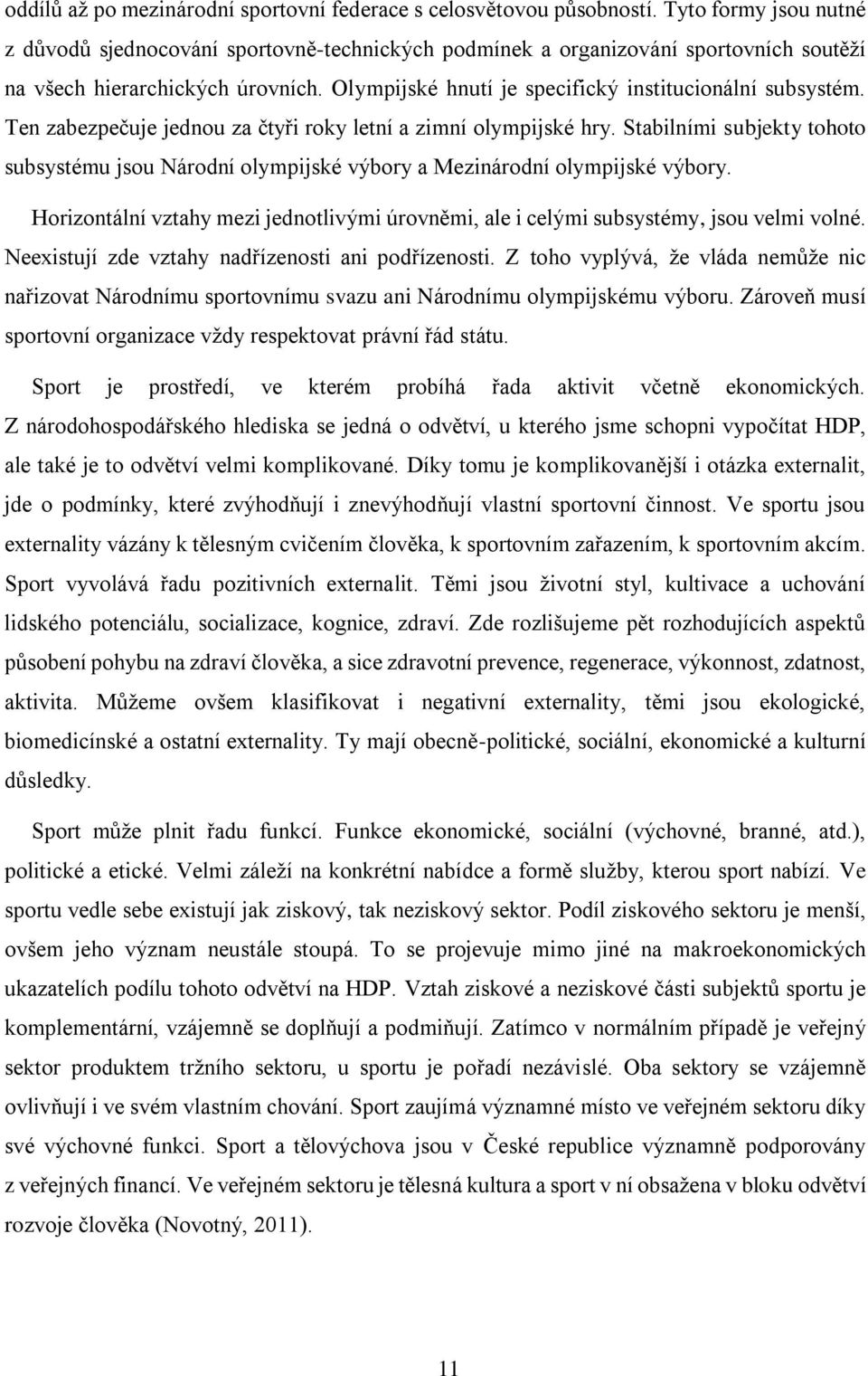 Olympijské hnutí je specifický institucionální subsystém. Ten zabezpečuje jednou za čtyři roky letní a zimní olympijské hry.