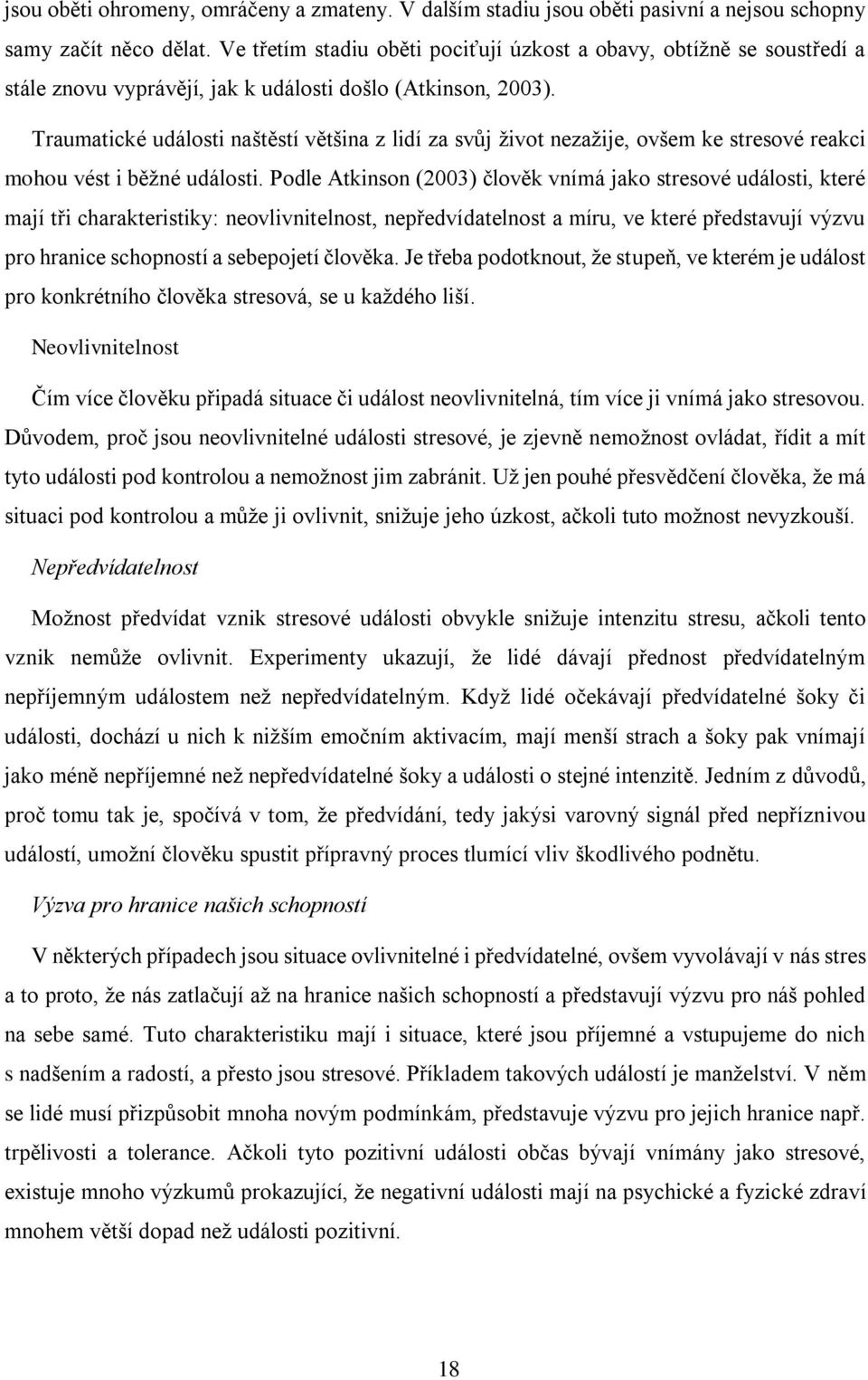 Traumatické události naštěstí většina z lidí za svůj život nezažije, ovšem ke stresové reakci mohou vést i běžné události.