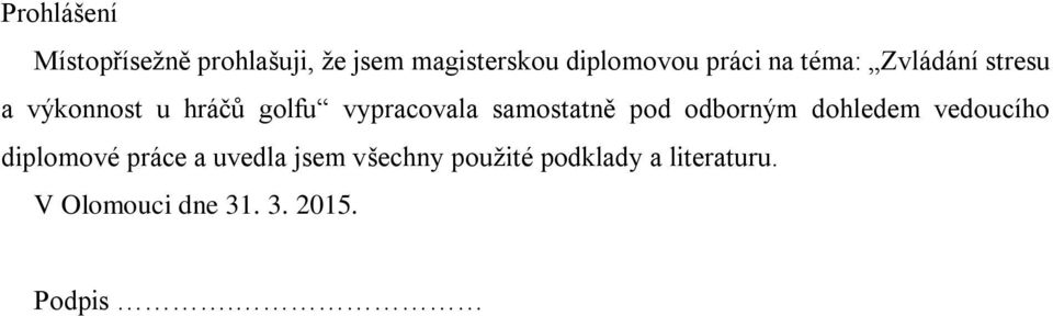 samostatně pod odborným dohledem vedoucího diplomové práce a uvedla