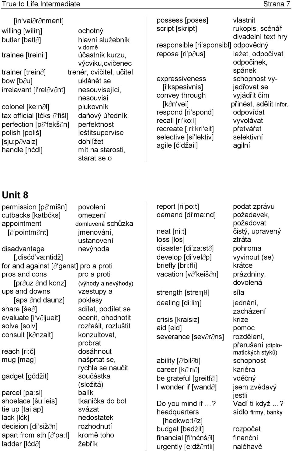 [poliš] leštitsupervise [sju:p vaiz] dohlížet handle [hćdl] mít na starosti, starat se o possess [poses] vlastnit script [skript] rukopis, scénář divadelní text hry responsible [ri sponsibl]