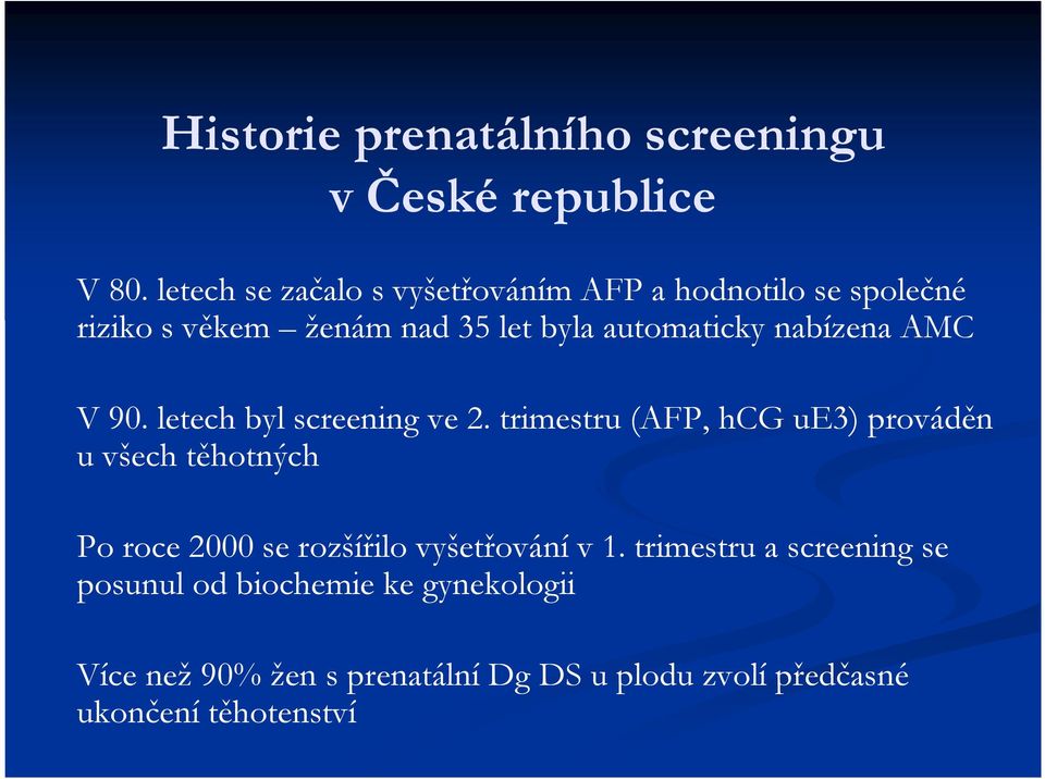 nabízena AMC V 90. letech byl screening ve 2.