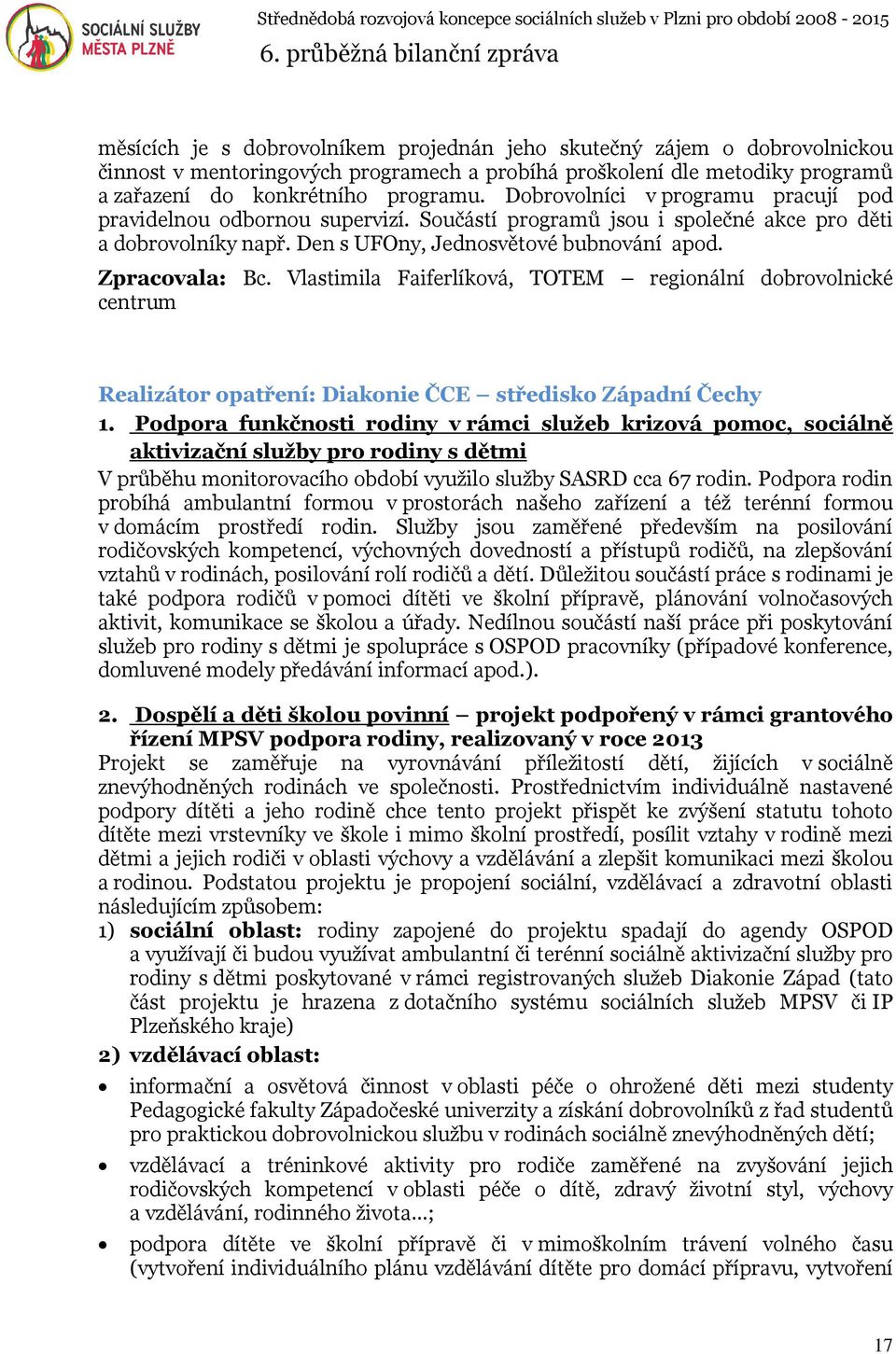 Vlastimila Faiferlíková, TOTEM regionální dobrovolnické centrum Realizátor opatření: Diakonie ČCE středisko Západní Čechy 1.