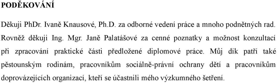 Janě Palatášové za cenné poznatky a možnost konzultací při zpracování praktické části předložené