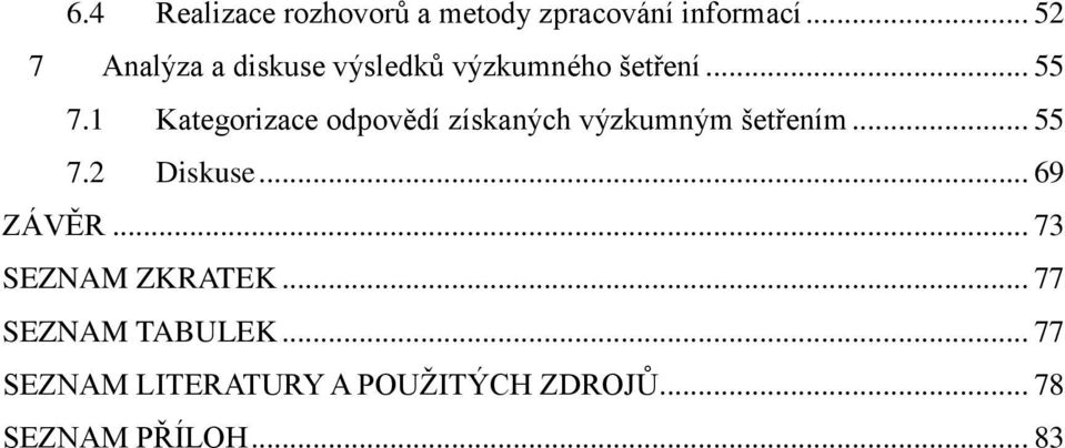 1 Kategorizace odpovědí získaných výzkumným šetřením... 55 7.2 Diskuse.