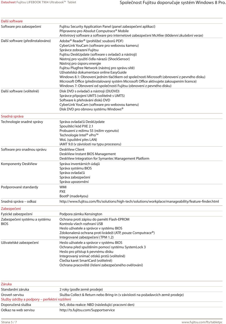 Absolut Computrace Mobile Antivirový software a software pro internetové zabezpečení McAfee (60denní zkušební verze) Adobe Reader (prohlížeč souborů PDF) CyberLink YouCam (software pro webovou