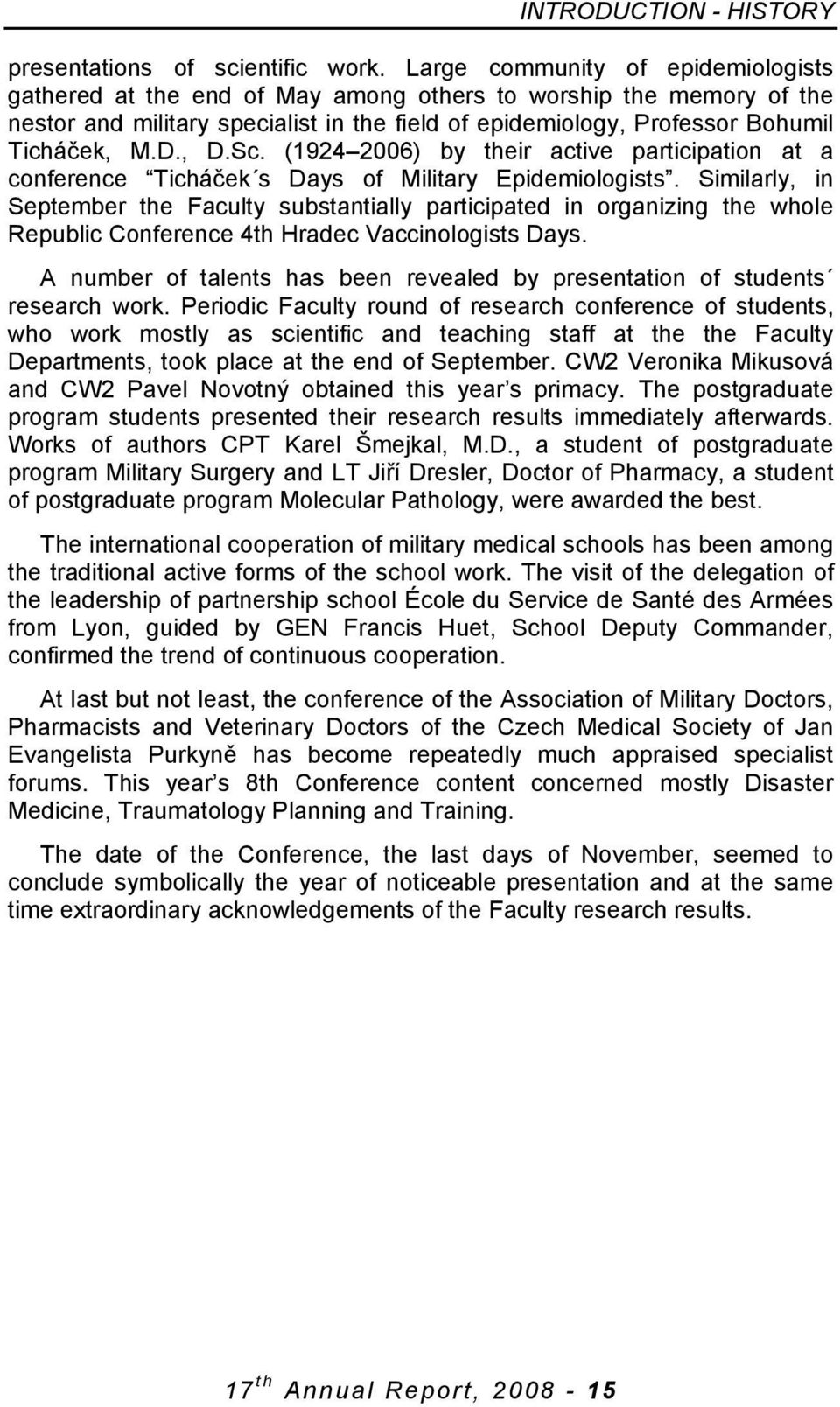 , D.Sc. (1924 2006) by their active participation at a conference Ticháček s Days of Military Epidemiologists.