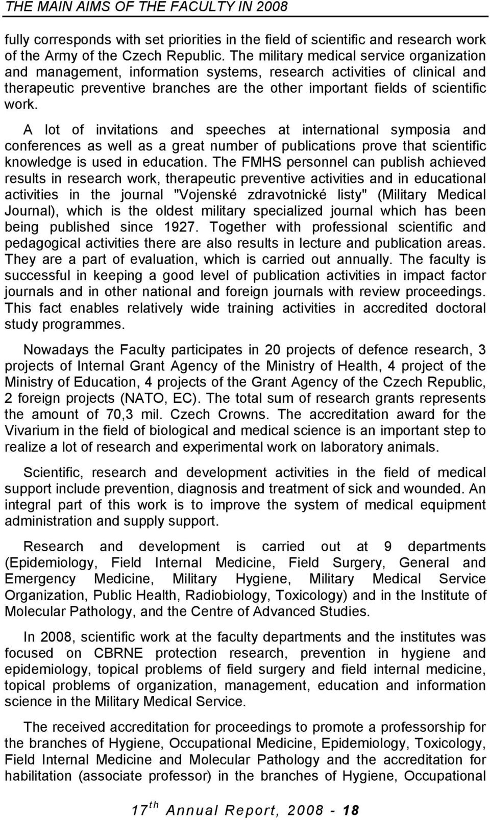 A lot of invitations and speeches at international symposia and conferences as well as a great number of publications prove that scientific knowledge is used in education.