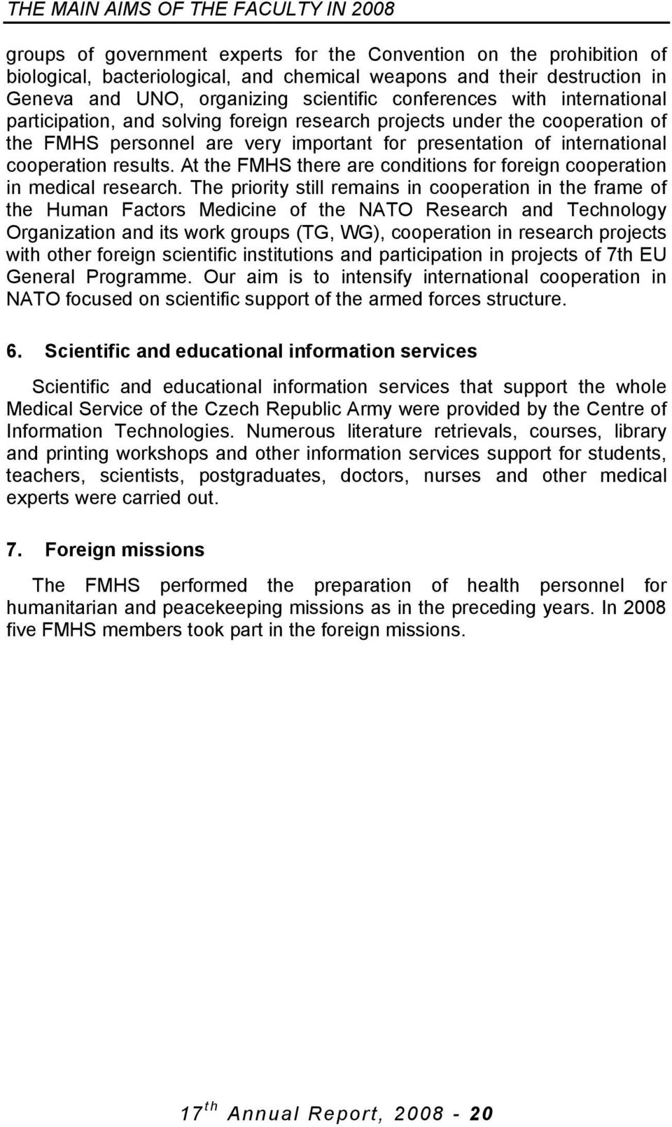 international cooperation results. At the FMHS there are conditions for foreign cooperation in medical research.