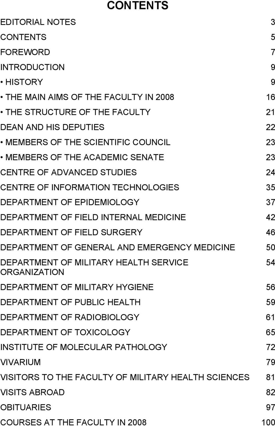 FIELD SURGERY 46 DEPARTMENT OF GENERAL AND EMERGENCY MEDICINE 50 DEPARTMENT OF MILITARY HEALTH SERVICE 54 ORGANIZATION DEPARTMENT OF MILITARY HYGIENE 56 DEPARTMENT OF PUBLIC HEALTH 59 DEPARTMENT OF