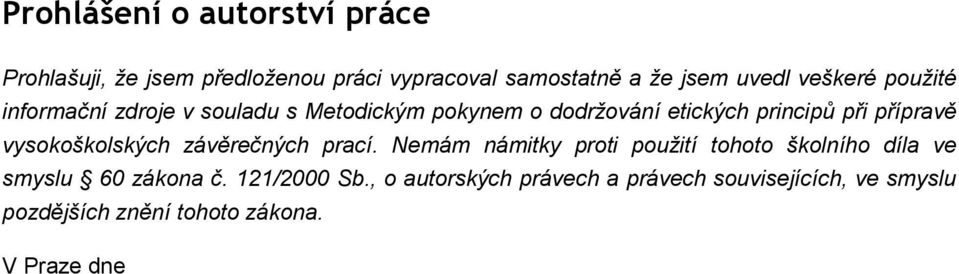 vysokoškolských závěrečných prací. Nemám námitky proti použití tohoto školního díla ve smyslu 60 zákona č.