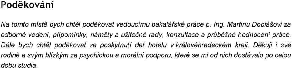 hodnocení práce. Dále bych chtěl poděkovat za poskytnutí dat hotelu v královéhradeckém kraji.