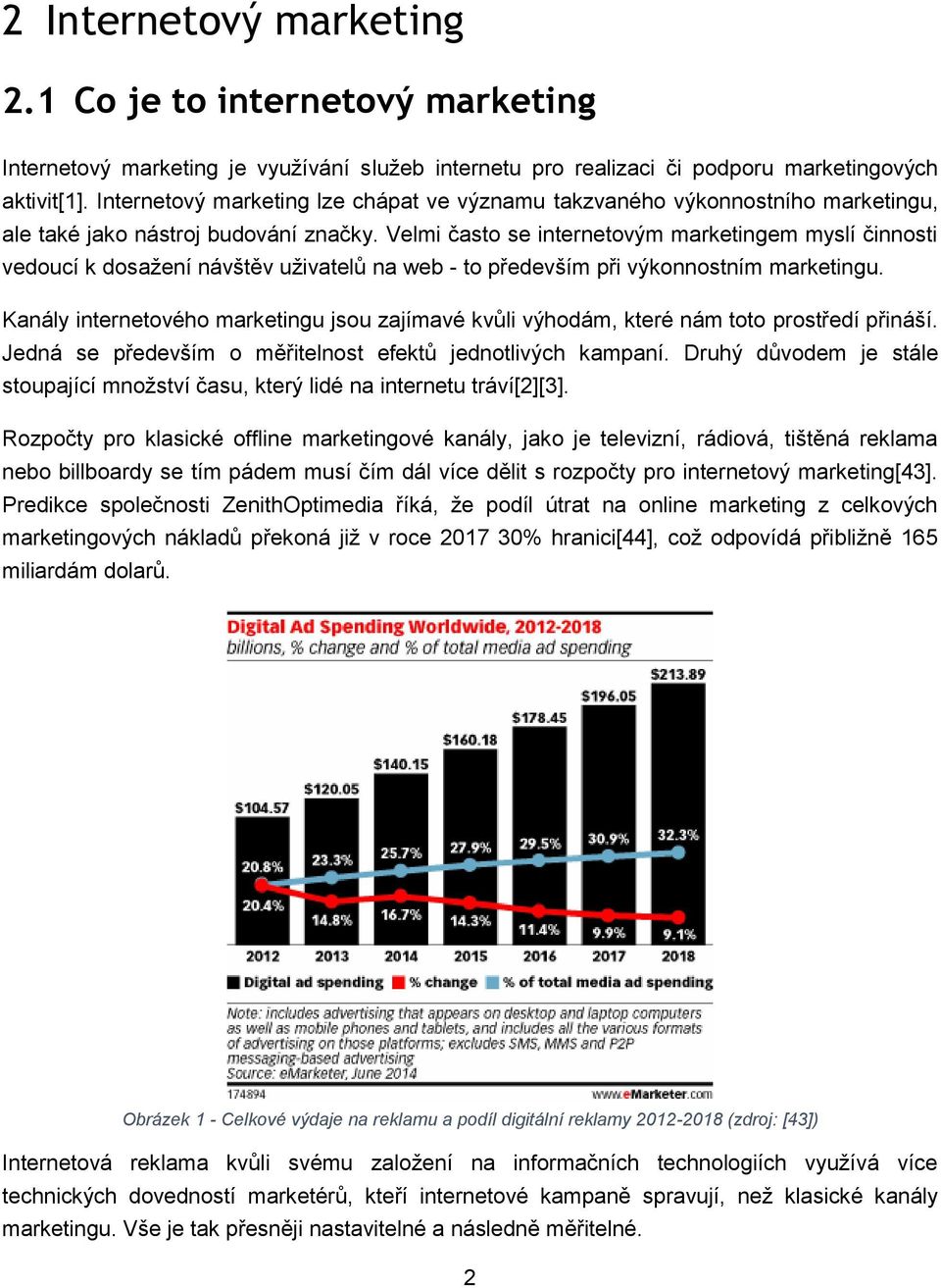 Velmi často se internetovým marketingem myslí činnosti vedoucí k dosažení návštěv uživatelů na web - to především při výkonnostním marketingu.