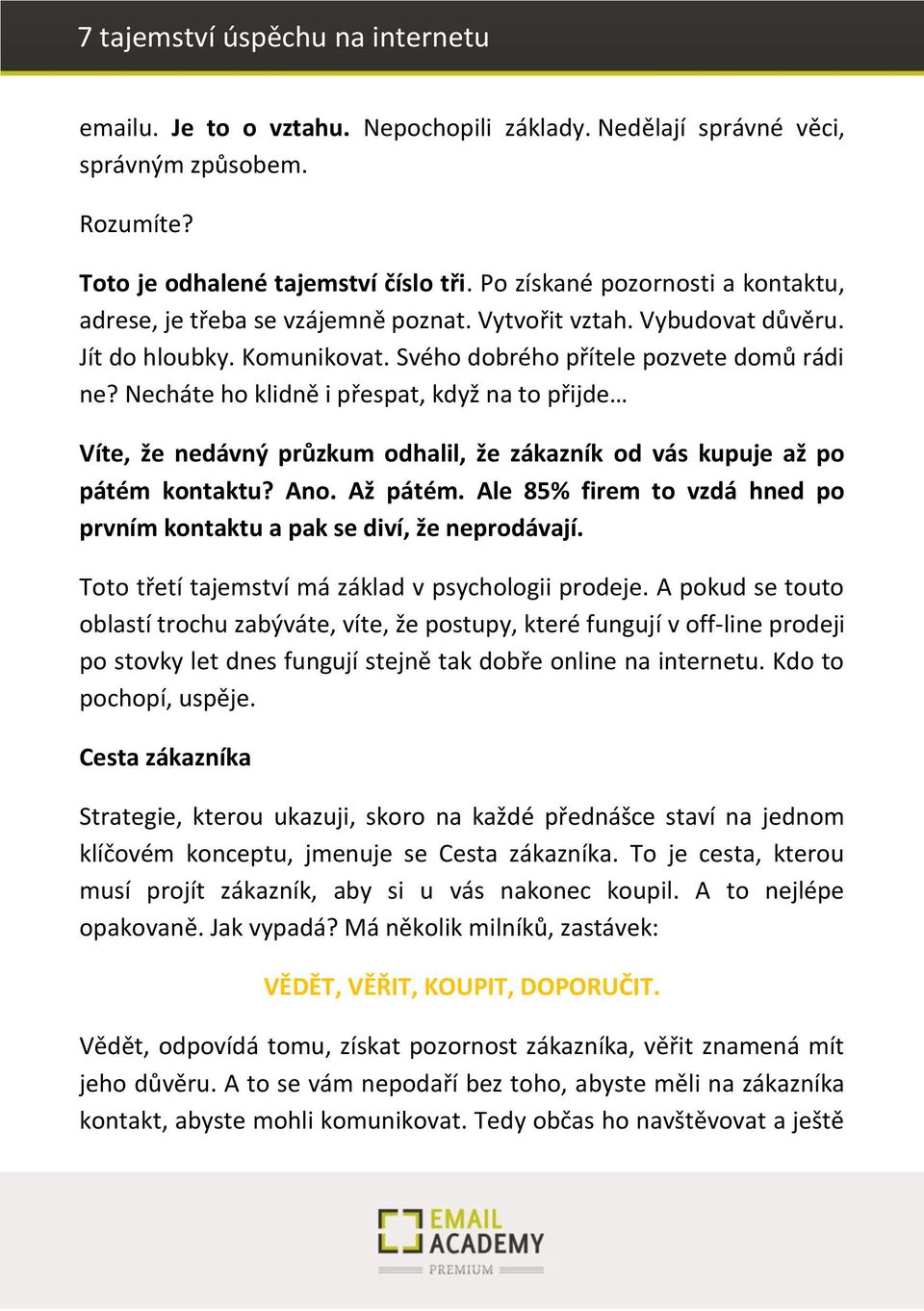 Necháte ho klidně i přespat, když na to přijde Víte, že nedávný průzkum odhalil, že zákazník od vás kupuje až po pátém kontaktu? Ano. Až pátém.