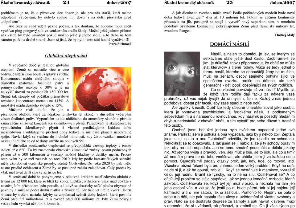 Možná ještě jedním přáním nás všech by bylo umístění pokud možno ještě jednoho stolu, a to třeba na tom samém patře na druhé straně! Jsem si jistá, že by byl i tento stůl hodně využíván!