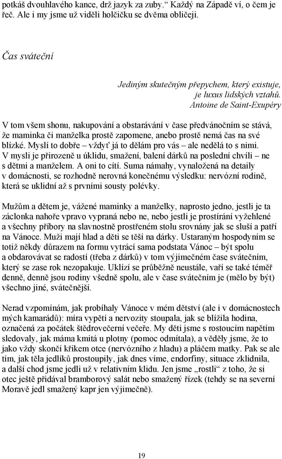 Antoine de Saint-Exupéry V tom všem shonu, nakupování a obstarávání v ase p edváno ním se stává, že maminka i manželka prost zapomene, anebo prost nemá as na své blízké.