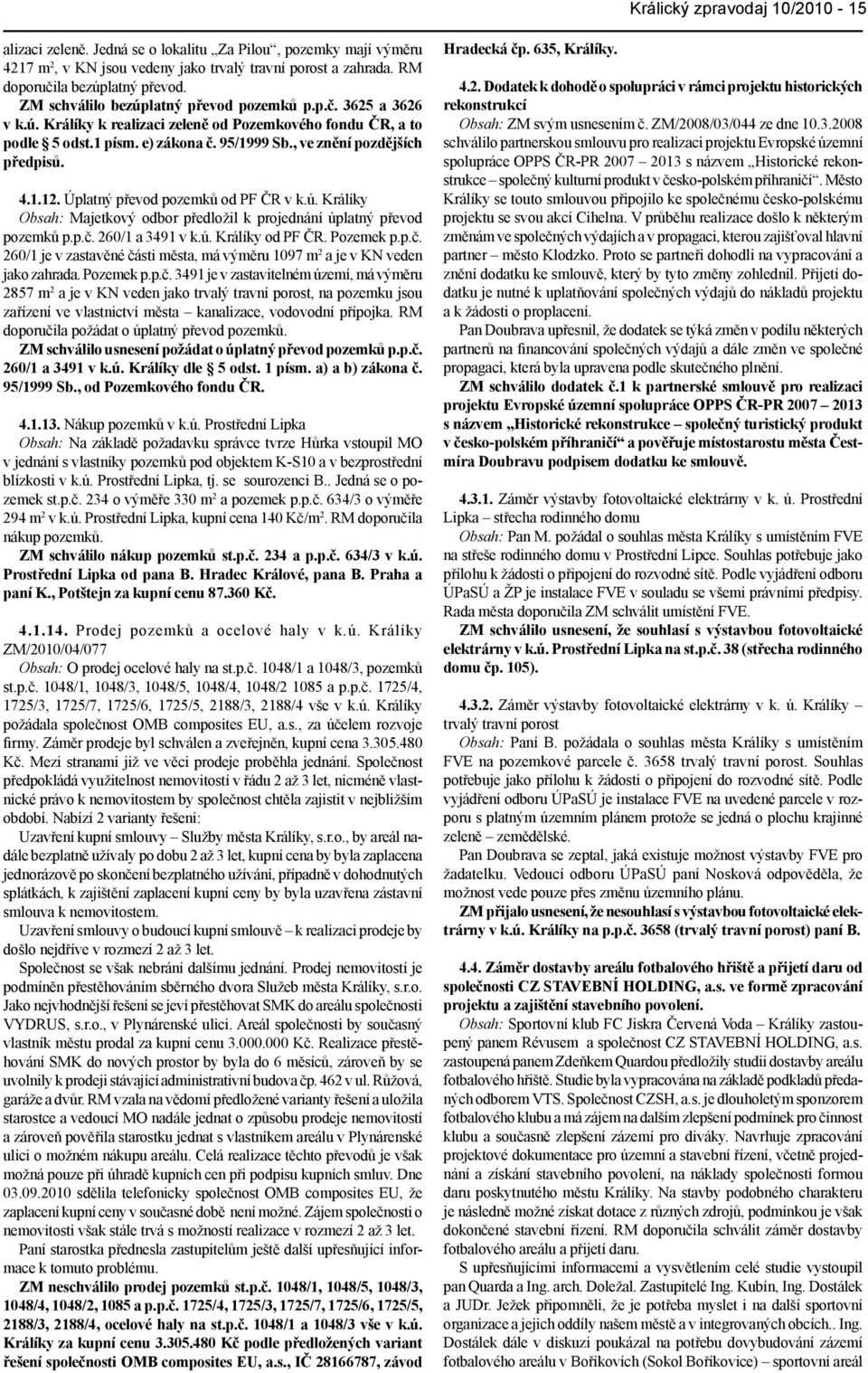 4.1.12. Úplatný převod pozemků od PF ČR v k.ú. Králíky Obsah: Majetkový odbor předložil k projednání úplatný převod pozemků p.p.č.