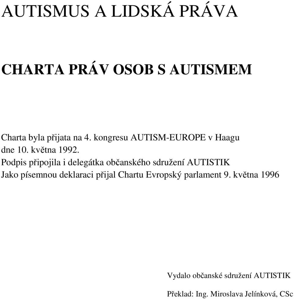 Podpis připojila i delegátka občanského sdružení AUTISTIK Jako písemnou deklaraci