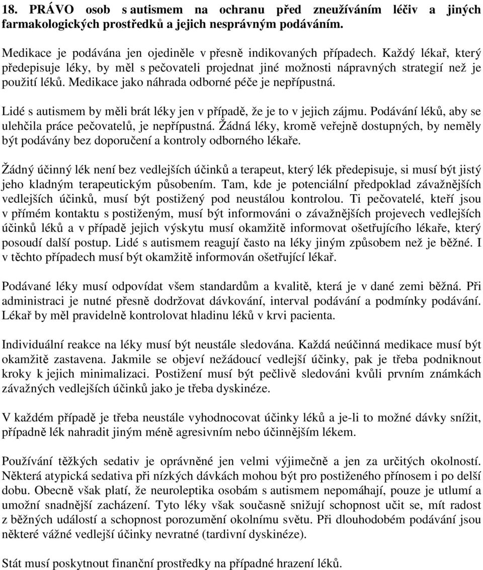 Lidé s autismem by měli brát léky jen v případě, že je to v jejich zájmu. Podávání léků, aby se ulehčila práce pečovatelů, je nepřípustná.