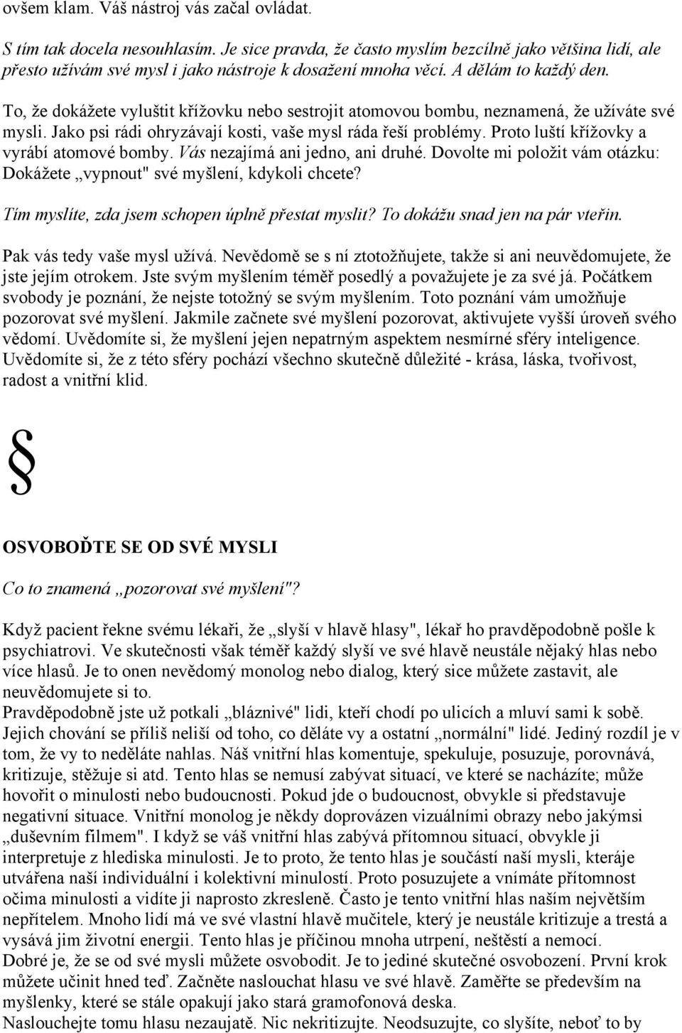 Proto luští křížovky a vyrábí atomové bomby. Vás nezajímá ani jedno, ani druhé. Dovolte mi položit vám otázku: Dokážete vypnout" své myšlení, kdykoli chcete?