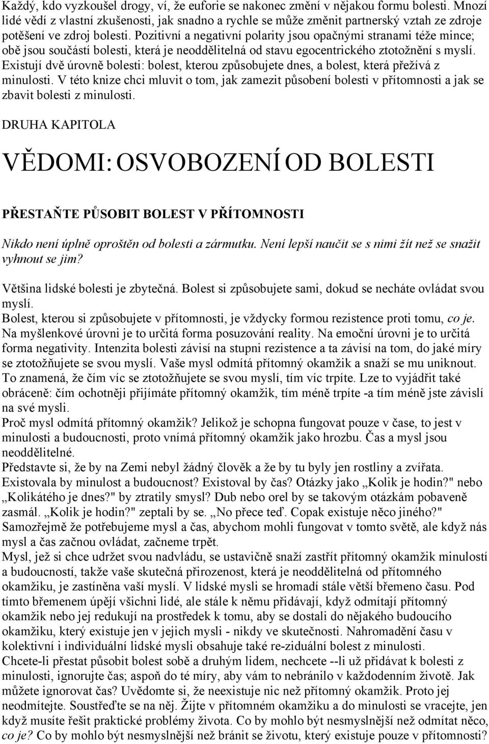 Pozitivní a negativní polarity jsou opačnými stranami téže mince; obě jsou součástí bolesti, která je neoddělitelná od stavu egocentrického ztotožnění s myslí.