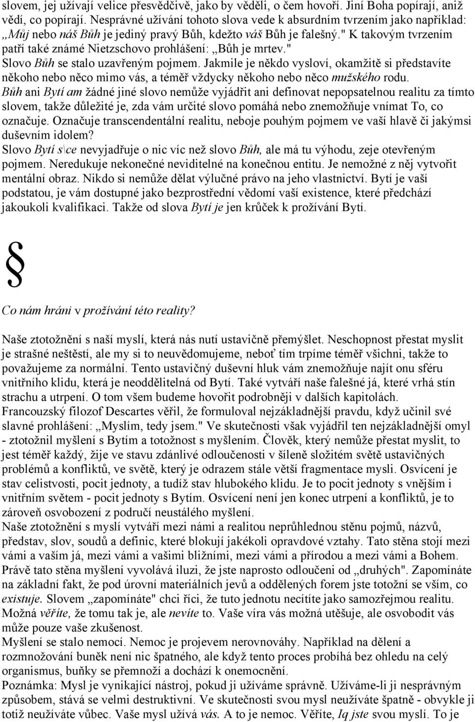 " K takovým tvrzením patří také známé Nietzschovo prohlášení: Bůh je mrtev." Slovo Bůh se stalo uzavřeným pojmem.