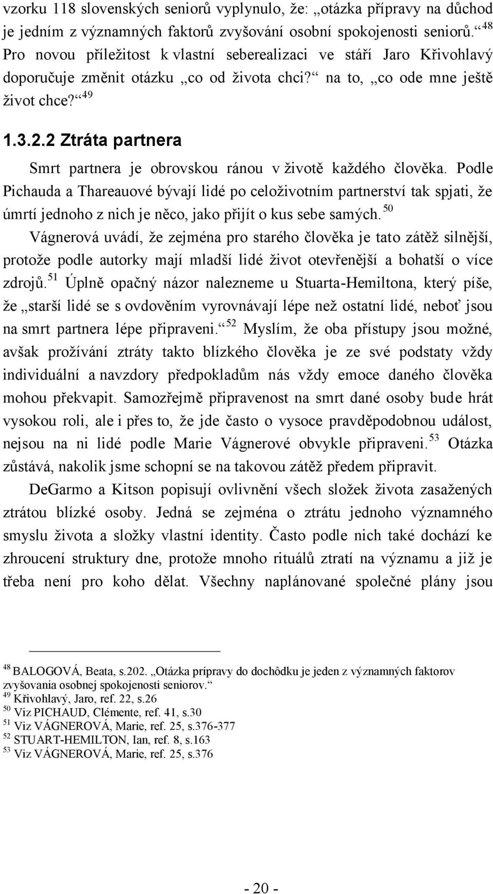 2 Ztráta partnera Smrt partnera je obrovskou ránou v životě každého člověka.