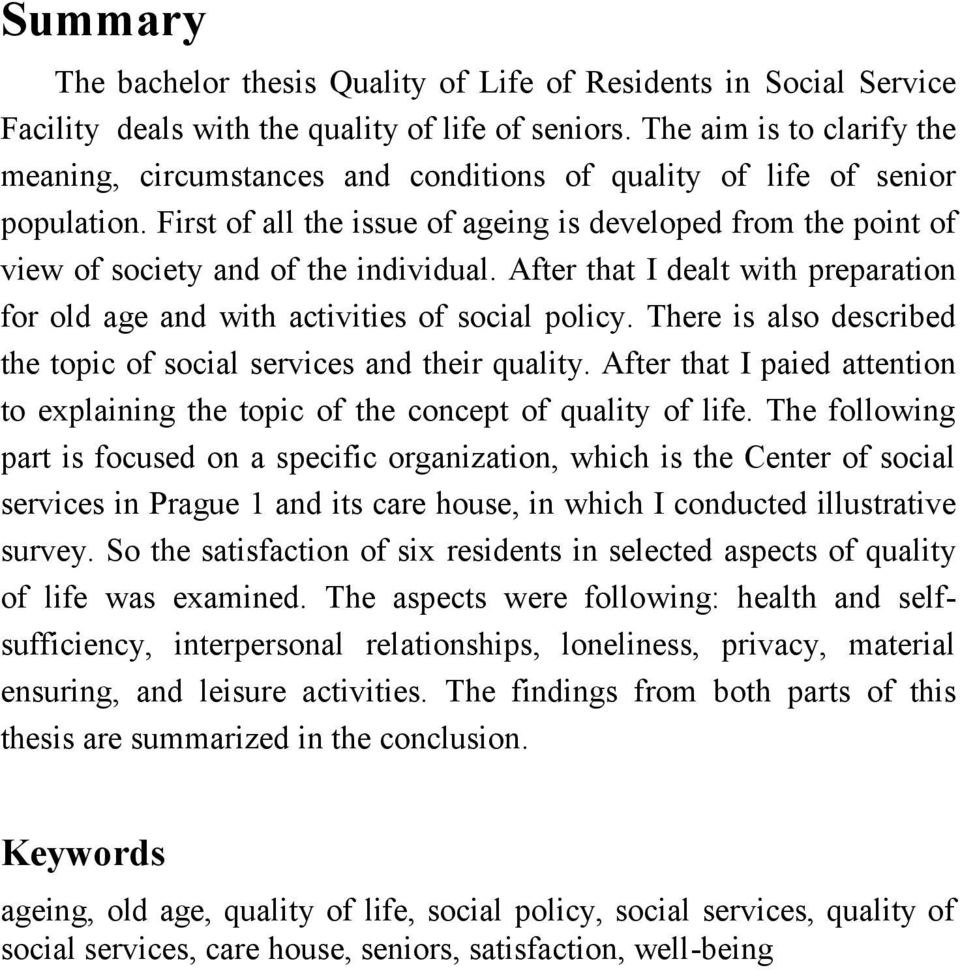 First of all the issue of ageing is developed from the point of view of society and of the individual. After that I dealt with preparation for old age and with activities of social policy.