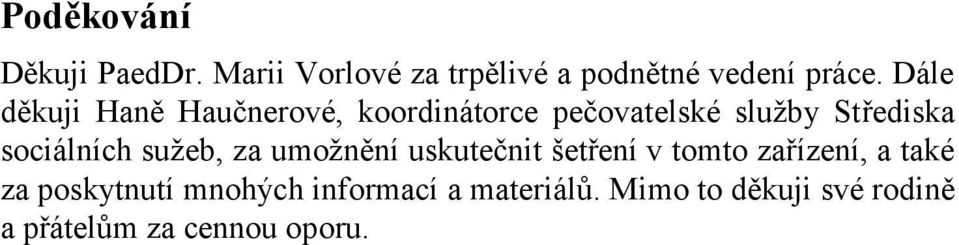 sociálních sužeb, za umožnění uskutečnit šetření v tomto zařízení, a také za