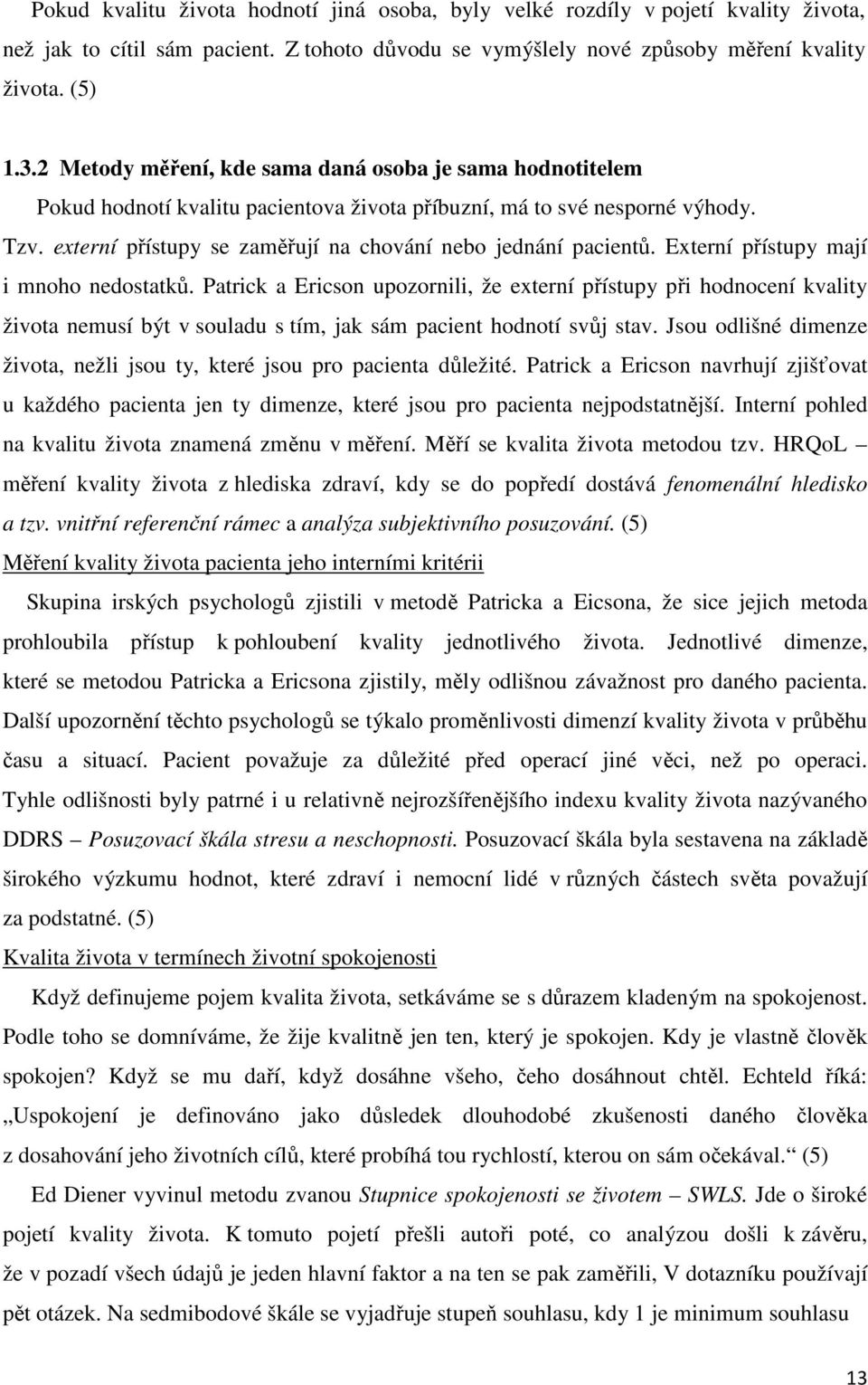 externí přístupy se zaměřují na chování nebo jednání pacientů. Externí přístupy mají i mnoho nedostatků.