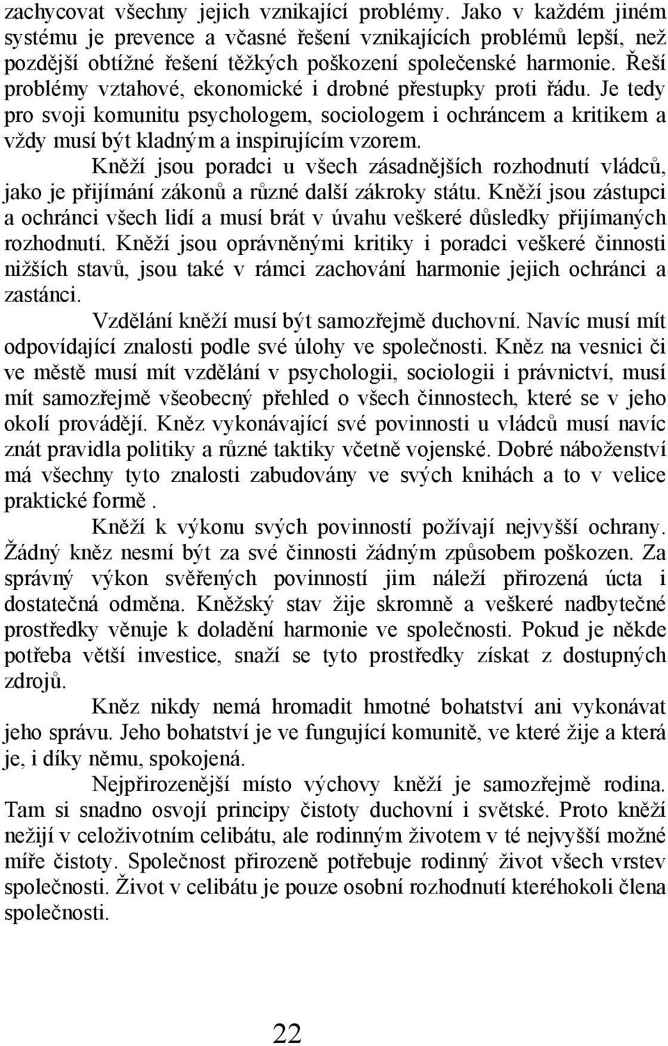 Kněží jsou poradci u všech zásadnějších rozhodnutí vládců, jako je přijímání zákonů a různé další zákroky státu.