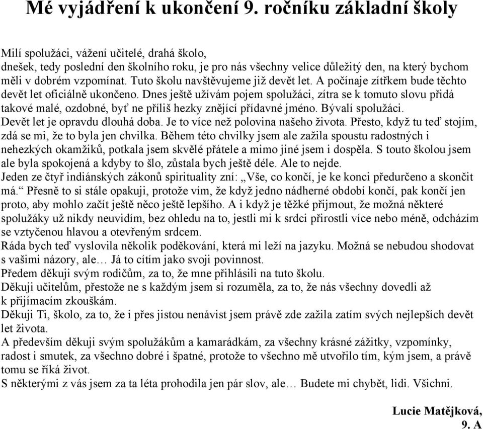 Tuto školu navštěvujeme již devět let. A počínaje zítřkem bude těchto devět let oficiálně ukončeno.