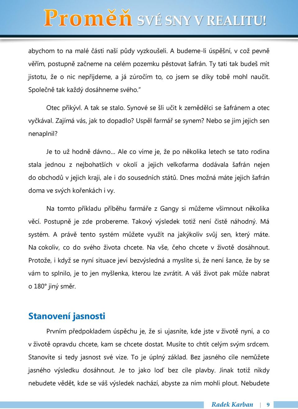 Synové se šli učit k zemědělci se šafránem a otec vyčkával. Zajímá vás, jak to dopadlo? Uspěl farmář se synem? Nebo se jim jejich sen nenaplnil?