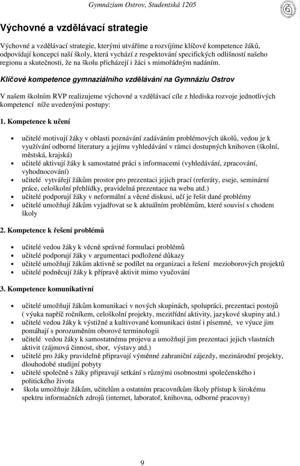 Klíčové kompetence gymnaziálního vzdělávání na Gymnáziu Ostrov V našem školním RVP realizujeme výchovné a vzdělávací cíle z hlediska rozvoje jednotlivých kompetencí níže uvedenými postupy: 1.