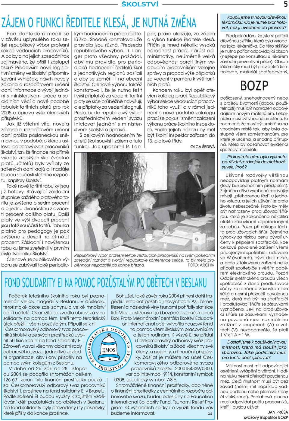 Připojil se k ní i Českomoravský odborový svaz pracovníků školství a ze svých prostředků uvolnil 50 tisíc korun na fond solidarity EI.