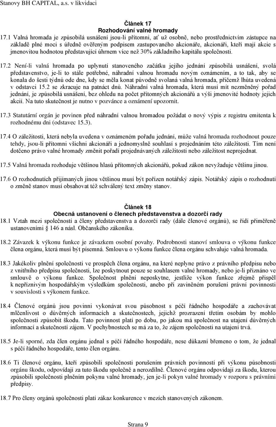 akcie s jmenovitou hodnotou představující úhrnem více než 30% základního kapitálu společnosti. 17.