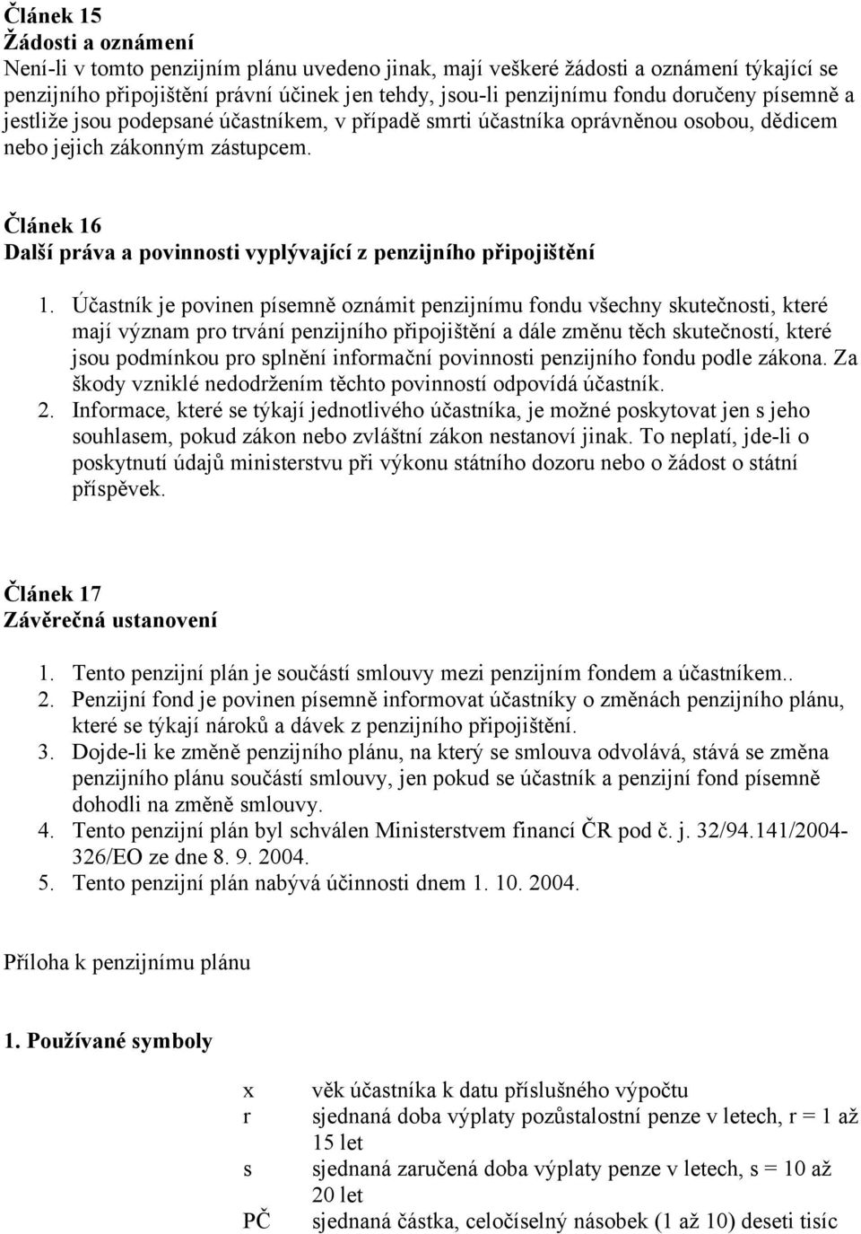 Článek 16 Další práva a povinnosti vyplývající z penzijního připojištění 1.