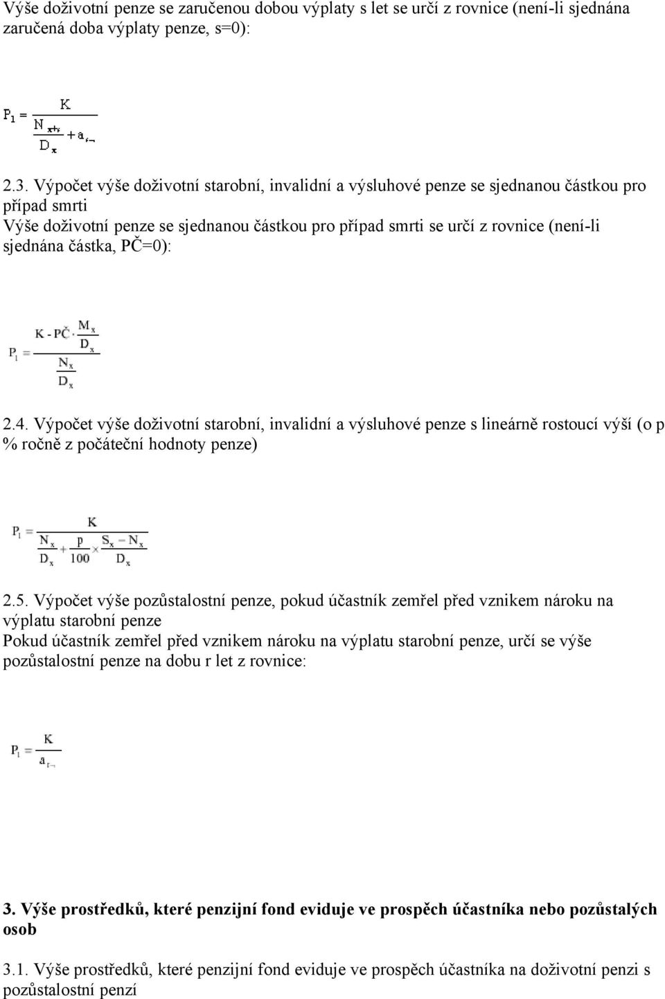 částka, PČ=0): 2.4. Výpočet výše doživotní starobní, invalidní a výsluhové penze s lineárně rostoucí výší (o p % ročně z počáteční hodnoty penze) 2.5.