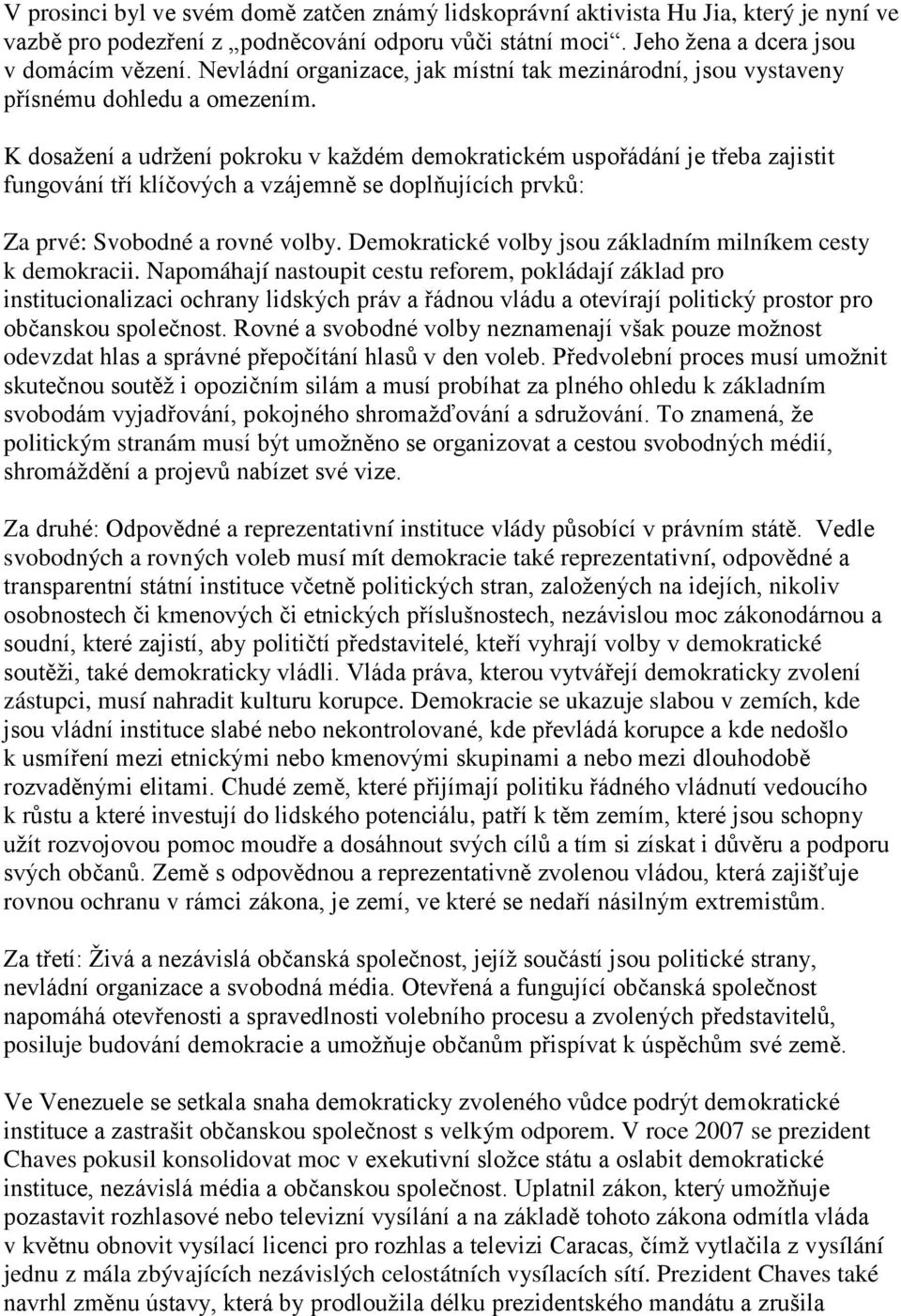 K dosaţení a udrţení pokroku v kaţdém demokratickém uspořádání je třeba zajistit fungování tří klíčových a vzájemně se doplňujících prvků: Za prvé: Svobodné a rovné volby.