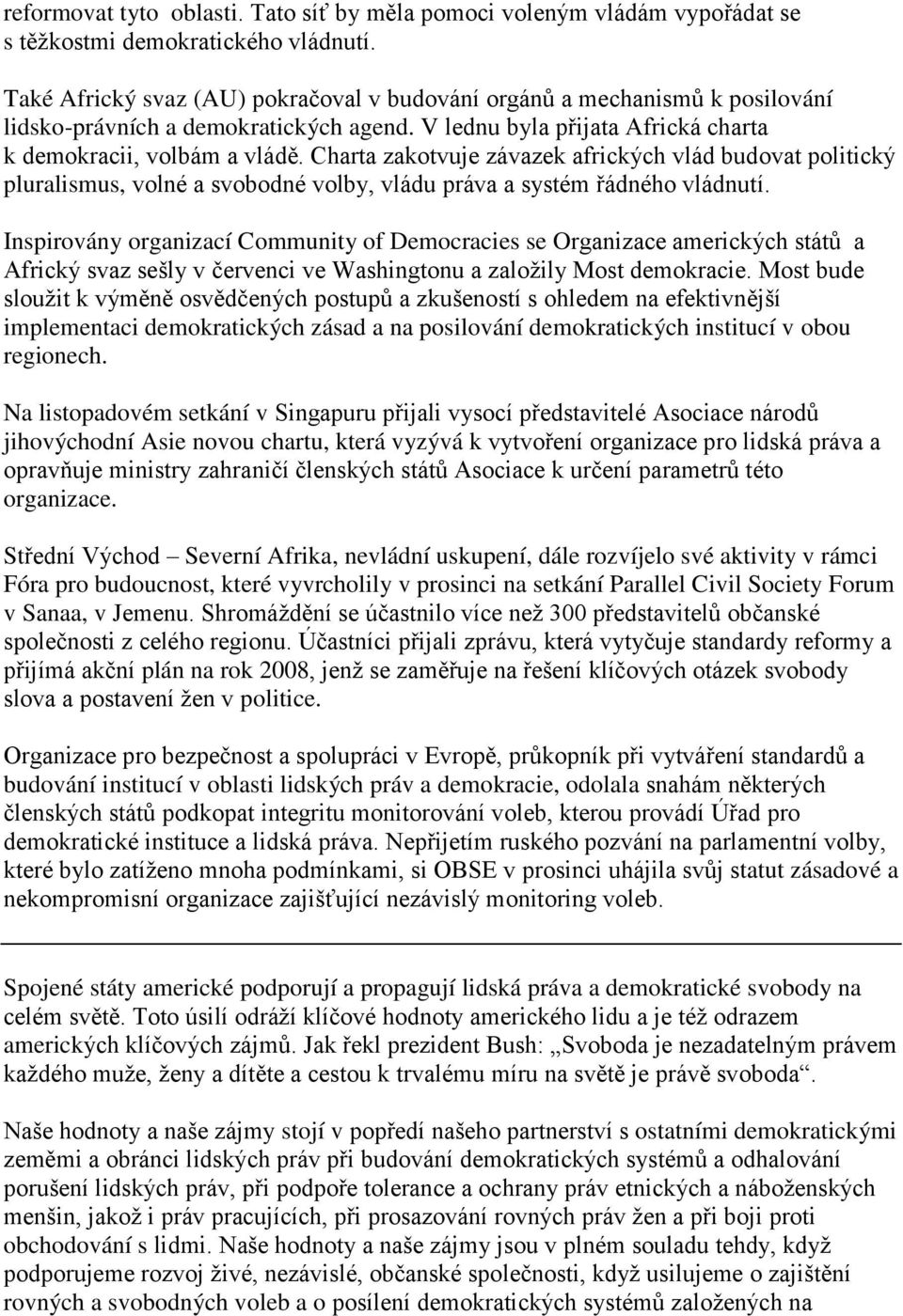 Charta zakotvuje závazek afrických vlád budovat politický pluralismus, volné a svobodné volby, vládu práva a systém řádného vládnutí.