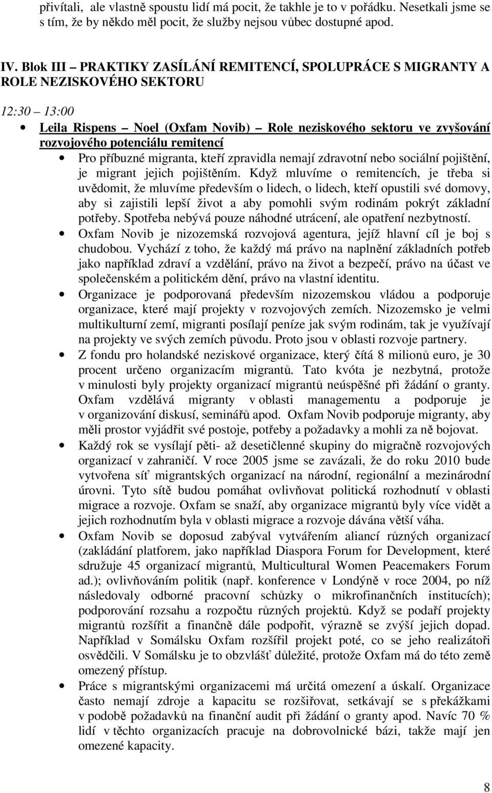 remitencí Pro příbuzné migranta, kteří zpravidla nemají zdravotní nebo sociální pojištění, je migrant jejich pojištěním.