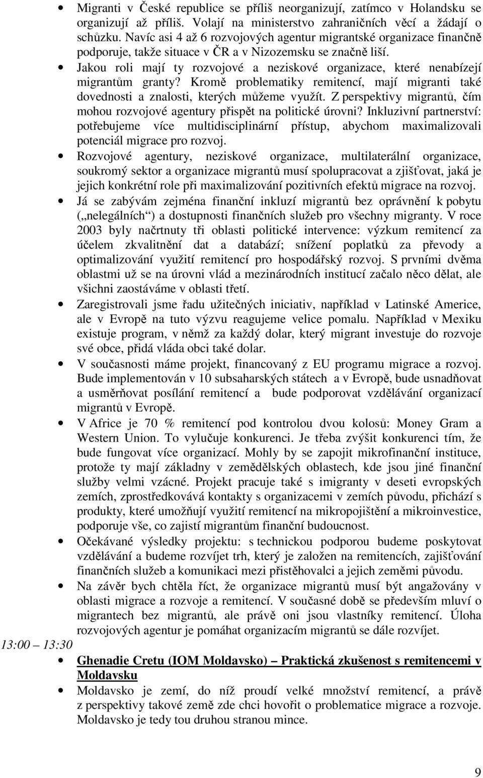 Jakou roli mají ty rozvojové a neziskové organizace, které nenabízejí migrantům granty? Kromě problematiky remitencí, mají migranti také dovednosti a znalosti, kterých můžeme využít.