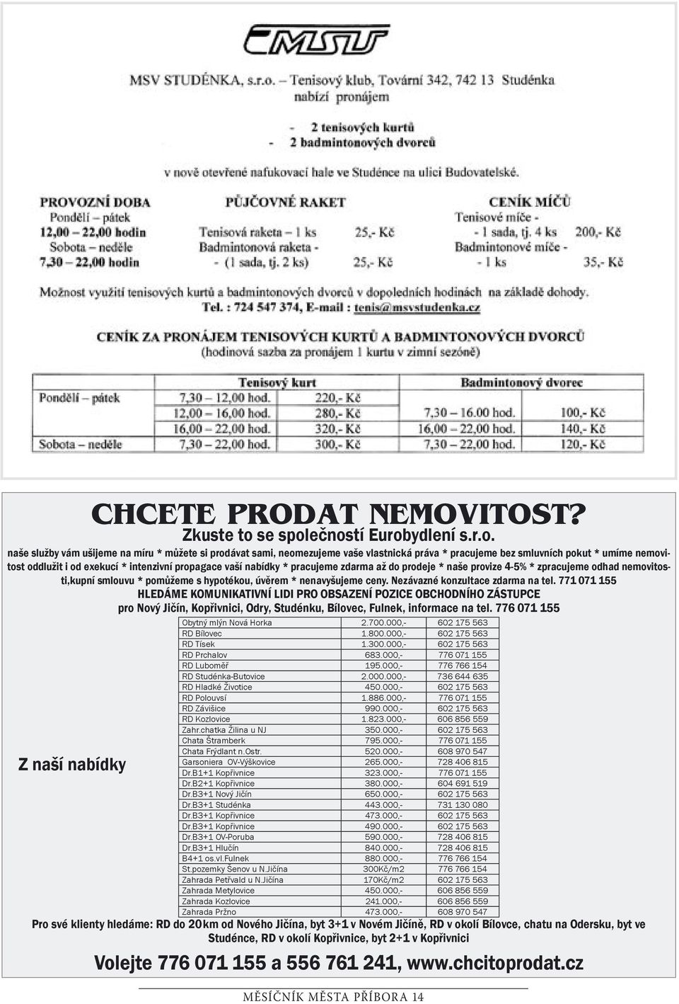 ečností Eurobydlení s.r.o. naše služby vám ušijeme na míru * můžete si prodávat sami, neomezujeme vaše vlastnická práva * pracujeme bez smluvních pokut * umíme nemovitost oddlužit i od exekucí *