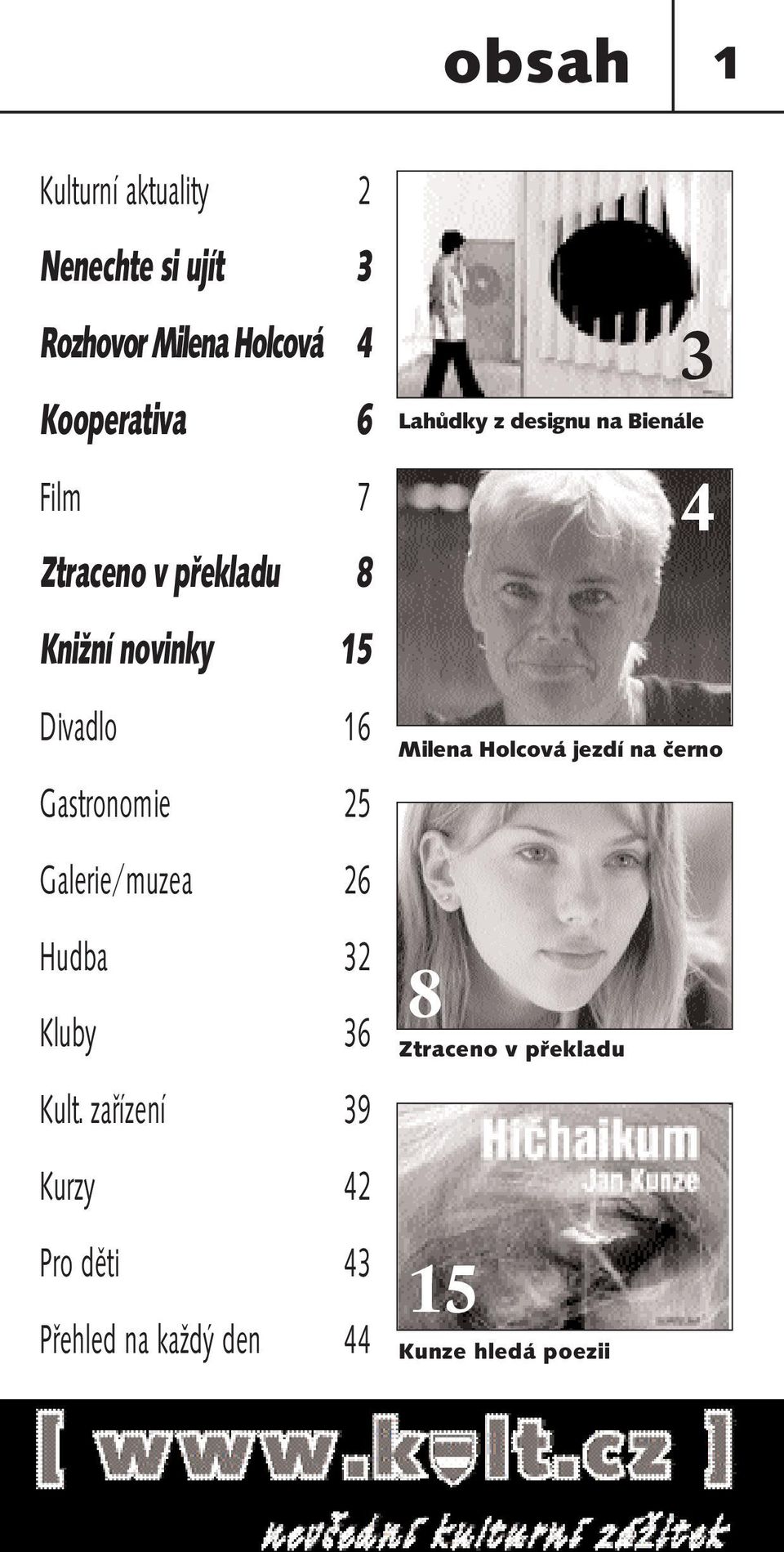 Gastronomie 25 Milena Holcová jezdí na černo Galerie/muzea 26 Hudba 32 Kluby 36 Kult.