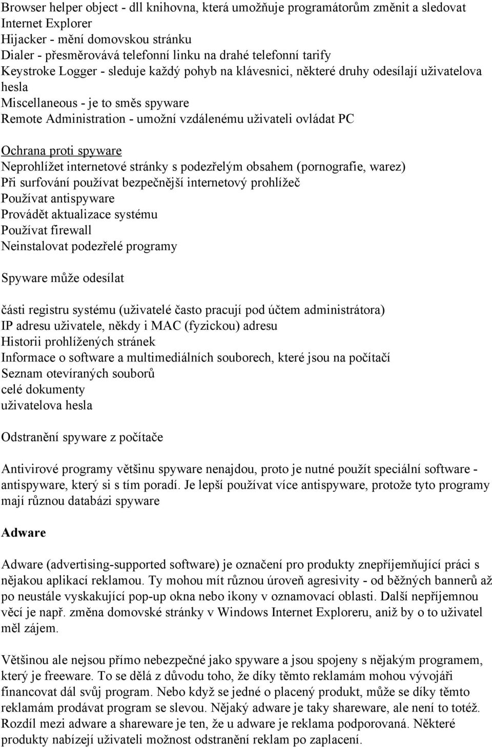 PC Ochrana proti spyware Neprohlížet internetové stránky s podezřelým obsahem (pornografie, warez) Při surfování používat bezpečnější internetový prohlížeč Používat antispyware Provádět aktualizace